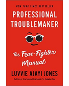 Professional Troublemaker: The Fear-Fighter Manual - Luvvie Ajayi Jones (NLC Chicago ‘10)